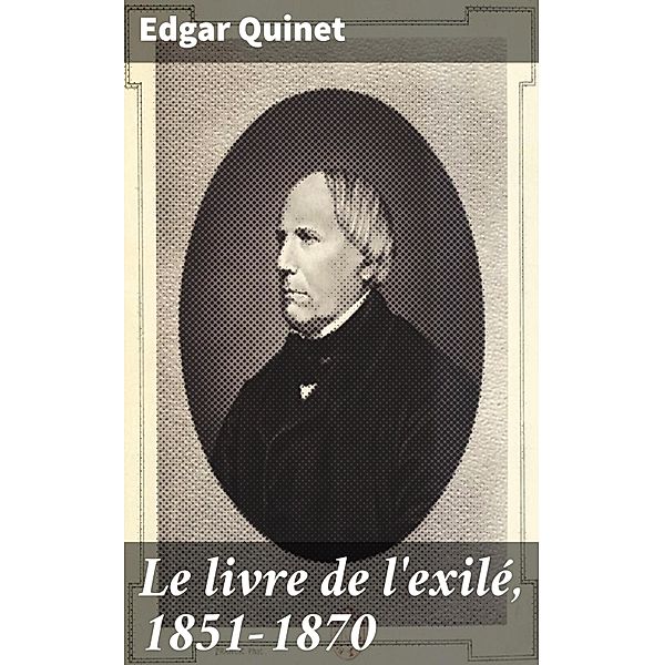 Le livre de l'exilé, 1851-1870, Edgar Quinet