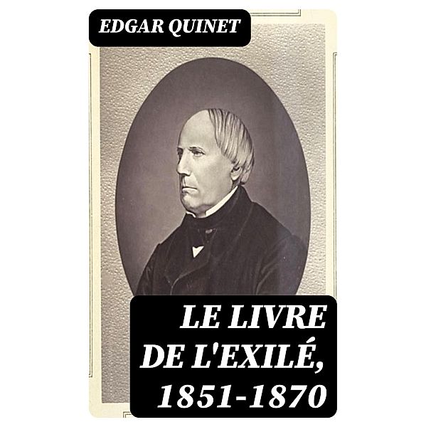 Le livre de l'exilé, 1851-1870, Edgar Quinet