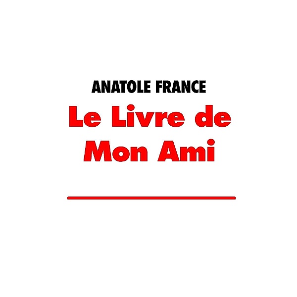 Le Livre de Mon Ami, Anatole France