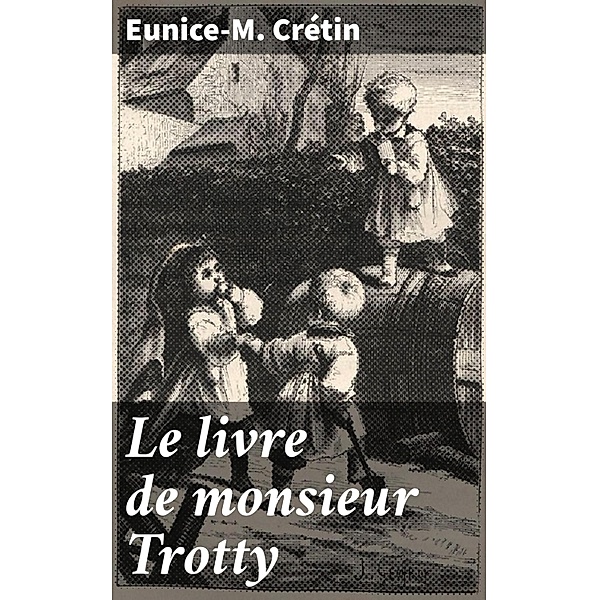 Le livre de monsieur Trotty, Eunice-M. Crétin