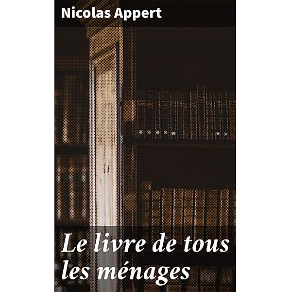 Le livre de tous les ménages, Nicolas Appert