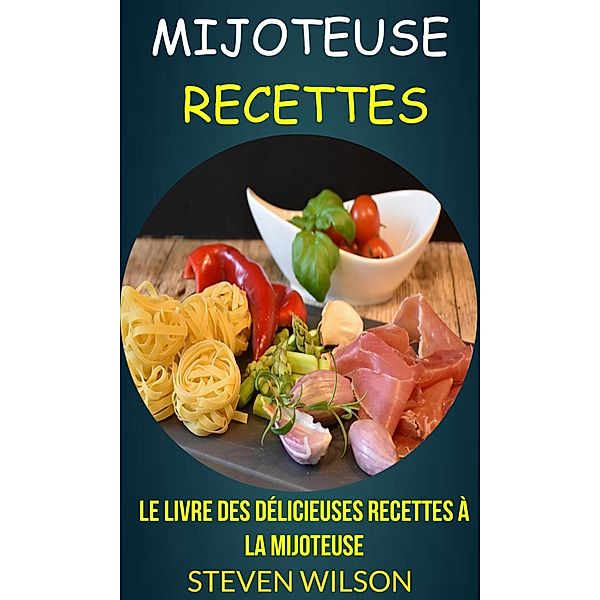 Le Livre des Délicieuses Recettes à la Mijoteuse, Steven Wilson