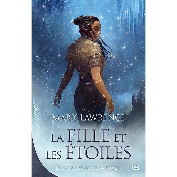 Le Livre des glaces, T1 : La Fille et les Étoiles / Le Livre des glaces Bd.1, Mark Lawrence