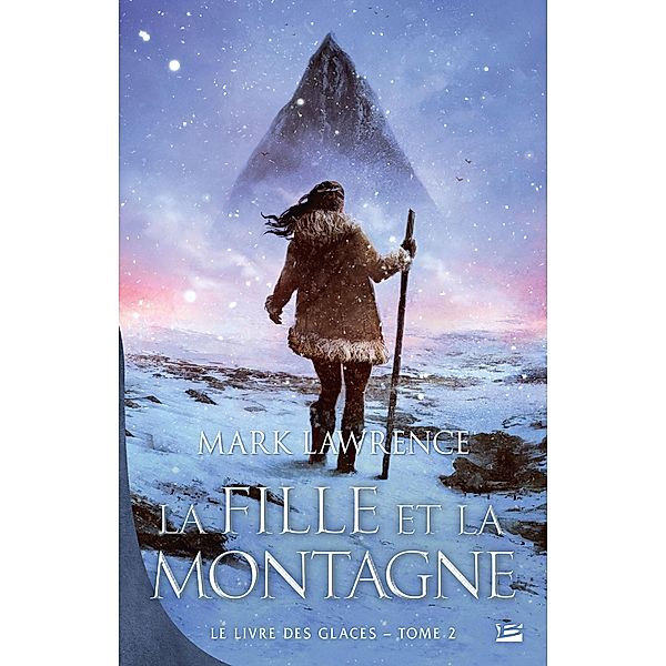 Le Livre des glaces, T2 : La Fille et la Montagne / Le Livre des glaces Bd.2, Mark Lawrence