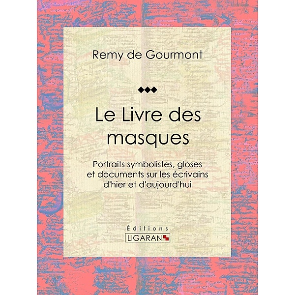 Le Livre des masques, Remy de Gourmont, Ligaran