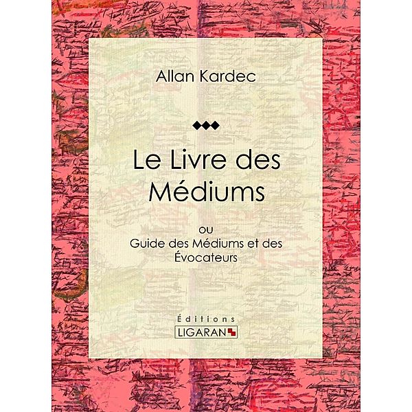 Le Livre des Médiums, Allan Kardec, Ligaran