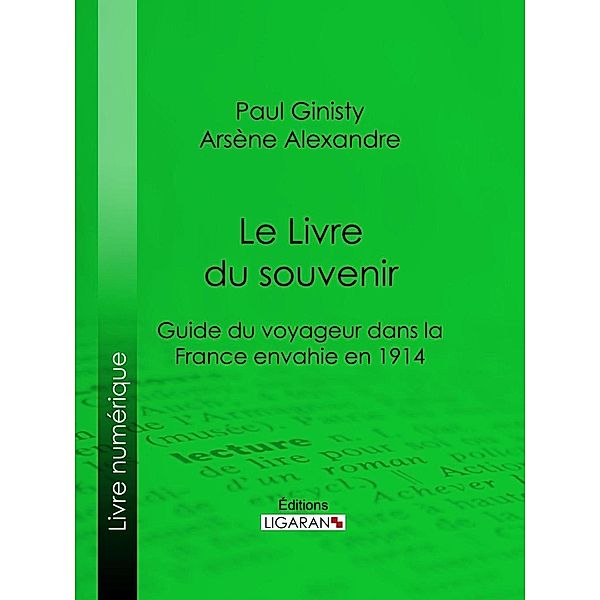 Le Livre du souvenir, Paul Ginisty, Arsène Alexandre, Ligaran