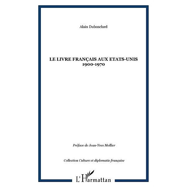 LE LIVRE FRANCAIS AUX ETATS-UNIS 1900-1970 / Hors-collection, Alain Dubosclard