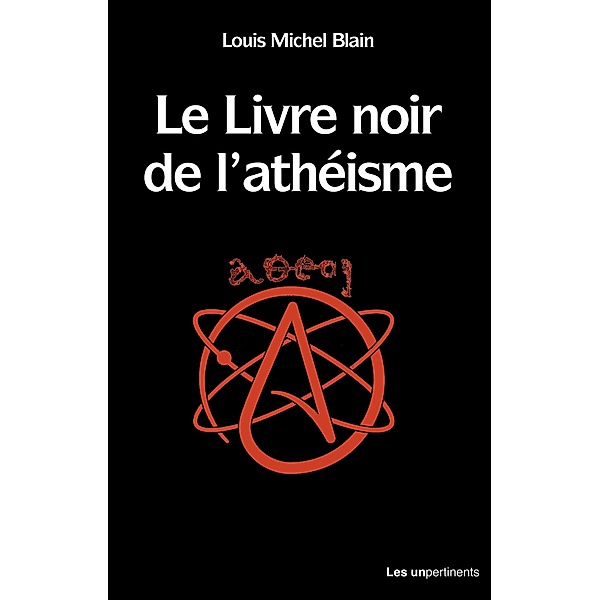 Le livre noir de l'athéisme, Louis Michel Blain