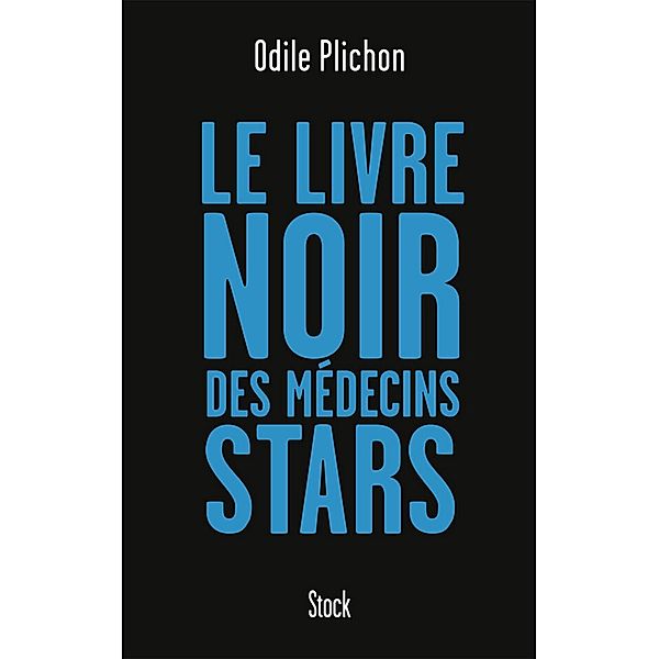 Le livre noir des médecins stars / Essais - Documents, Odile Plichon