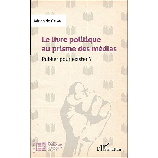 Le livre politique au prisme des médias / Editions L'Harmattan, de Calan Adrien de Calan