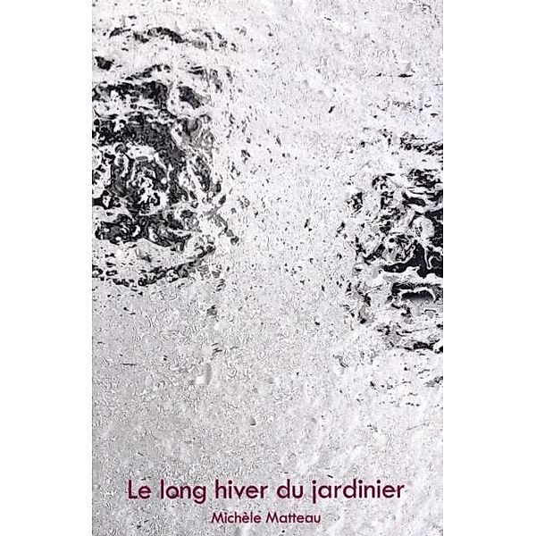 Le long hiver du jardinier  03 / Vertiges, Michele Matteau