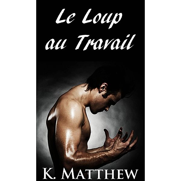 Le Loup au Travail, K. Matthew