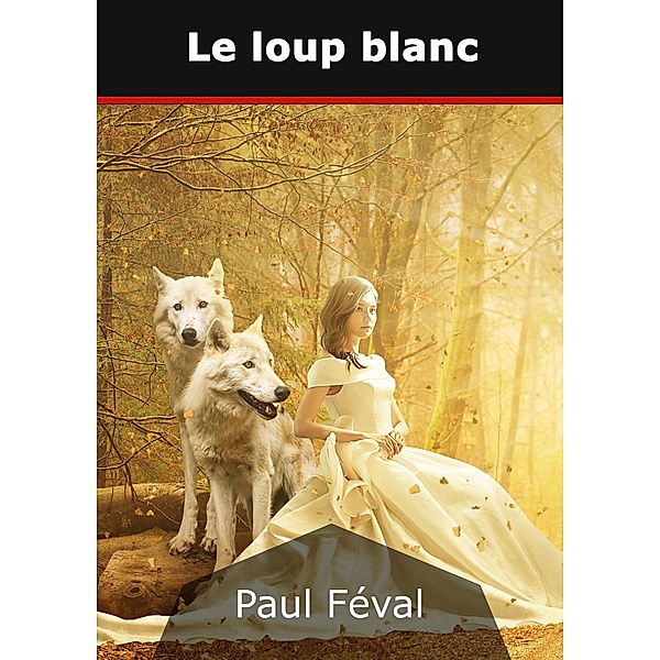 Le loup blanc, Paul Féval