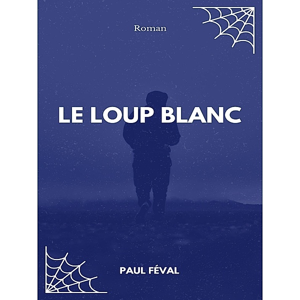 Le Loup blanc, Paul Féval