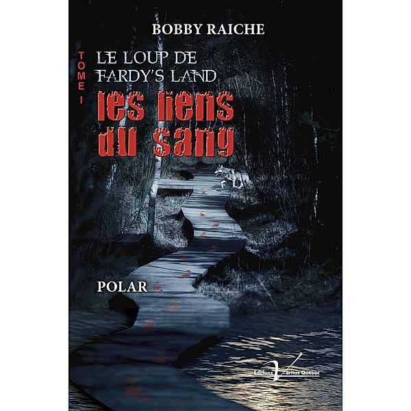 Le loup de Fardy's Land, tome 1 : Les liens du sang / Le Loup de Fardy's Land, Bobby Raiche