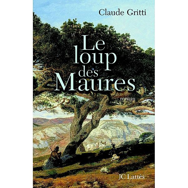 Le loup des Maures / Romans historiques, Claude Gritti