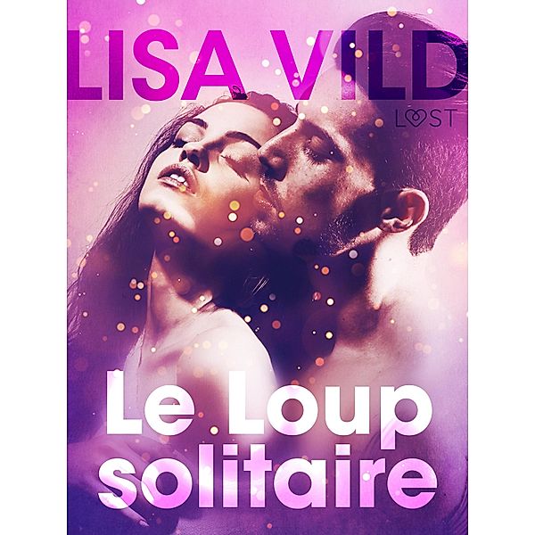 Le Loup solitaire - Une nouvelle érotique / LUST, Lisa Vild