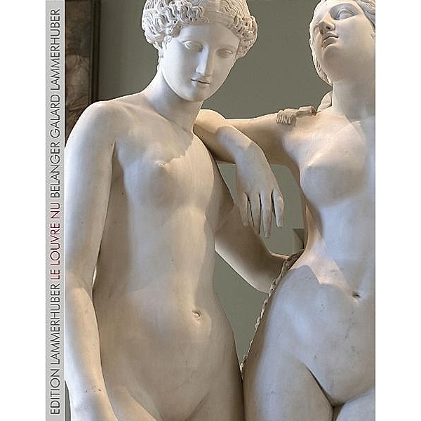 Le Louvre Nu: sculptures, Lois Lammerhuber, Catherine Belanger, Jean Galard