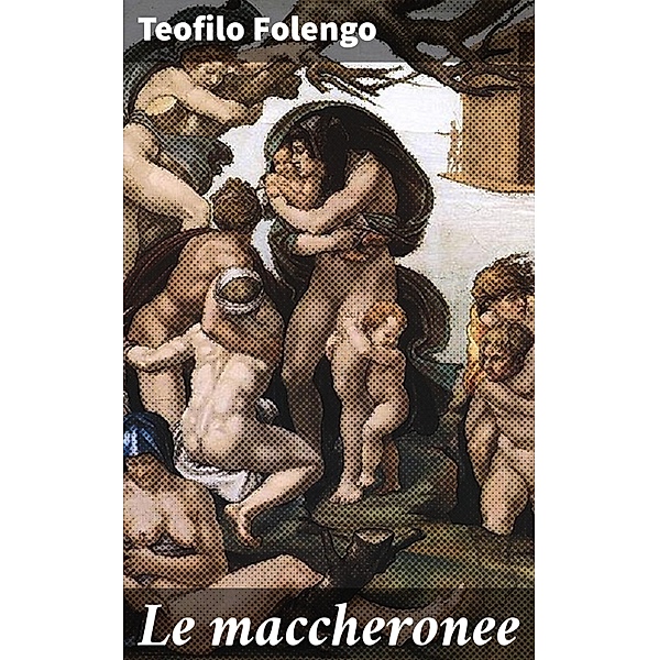 Le maccheronee, Teofilo Folengo