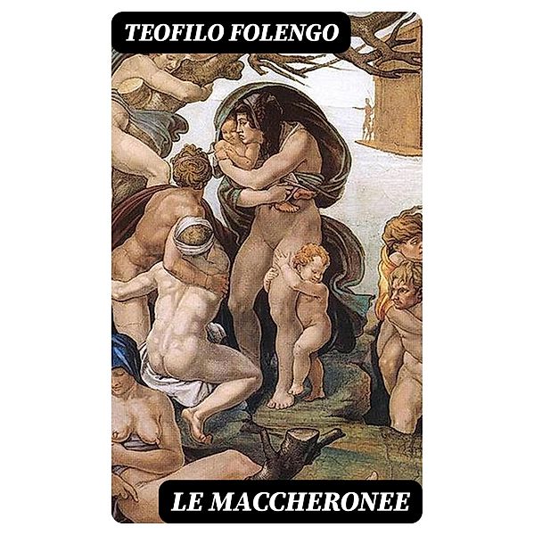 Le maccheronee, Teofilo Folengo