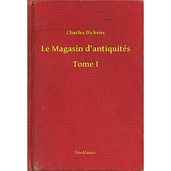 Le Magasin d'antiquités - Tome I, Charles Dickens