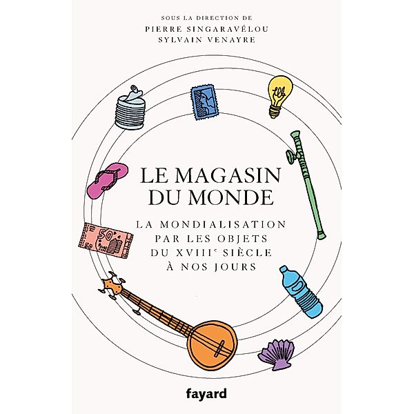 Le magasin du monde / Divers Histoire, Sylvain Venayre, Pierre Singaravélou