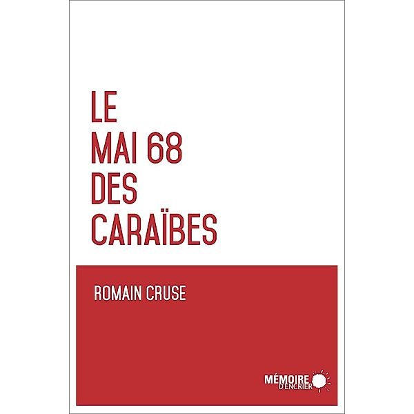 Le Mai 68 des Caraibes / Memoire d'encrier, Cruse Romain Cruse