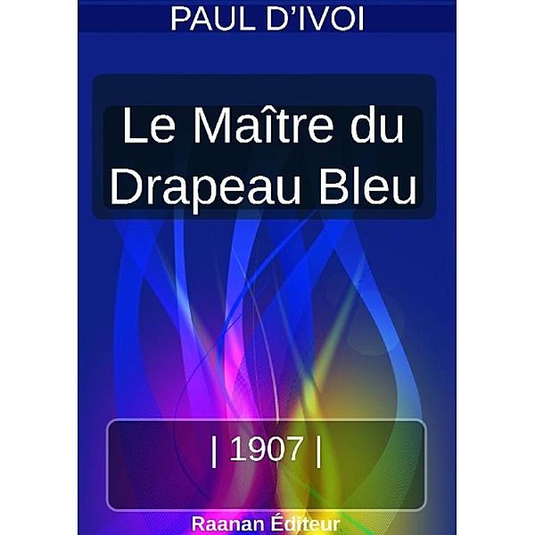 LE MAÎTRE DU DRAPEAU BLEU, PAUL D’IVOI