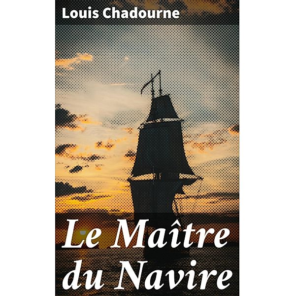 Le Maître du Navire, Louis Chadourne