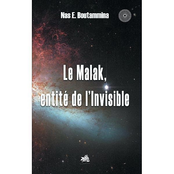 Le Malak, entité de l'Invisible, Nas E. Boutammina