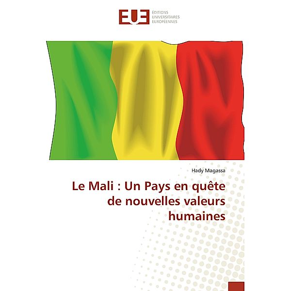 Le Mali : Un Pays en quête de nouvelles valeurs humaines, Hady Magassa