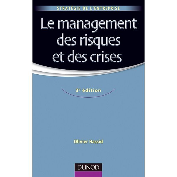 Le management des risques et des crises - 3e édition / Stratégie - Politique de l'entreprise, Olivier Hassid