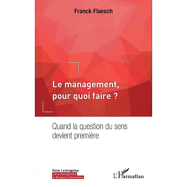 Le management, pour quoi faire ?, Flaesch Franck Flaesch