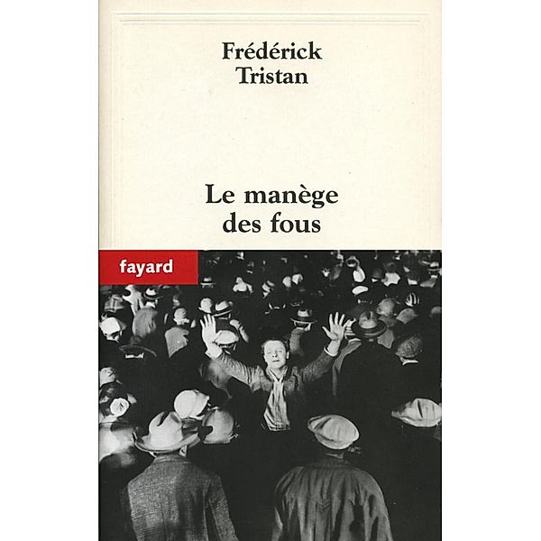 Le manège des fous / Littérature Française, Frédérick Tristan