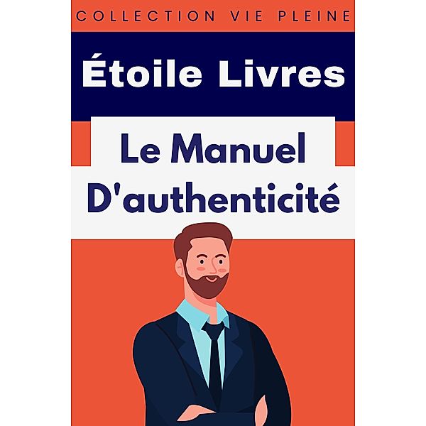 Le Manuel D'authenticité (Collection Vie Pleine, #20) / Collection Vie Pleine, Étoile Livres