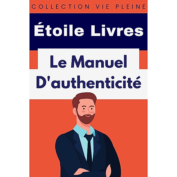 Le Manuel D'authenticité (Collection Vie Pleine, #20) / Collection Vie Pleine, Étoile Livres