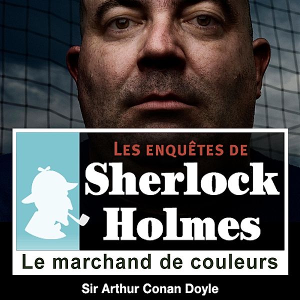 Le marchand de couleurs, une enquête de Sherlock Holmes, Conan Doyle