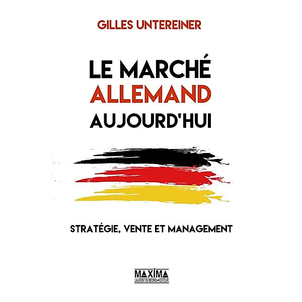 Le marché allemand aujourd'hui : / HORS COLLECTION, Gilles Untereiner