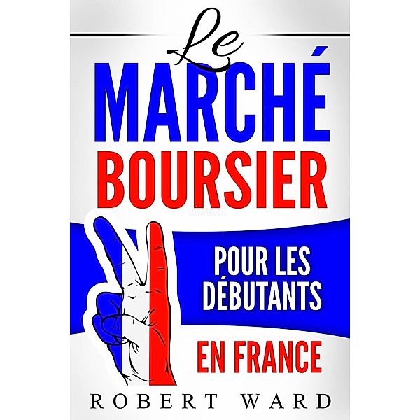 Le marché boursier pour les débutants en France, Robert Ward