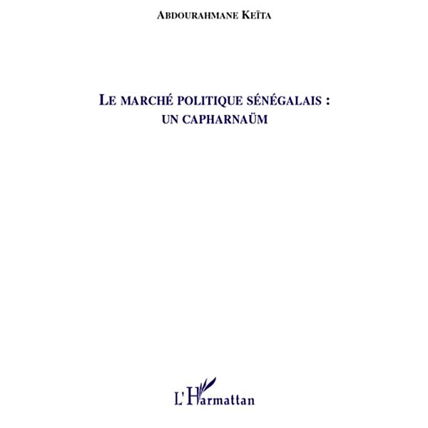 Le marche politique senegalais : un capharnaum, Keita Abdourahmane KEITA