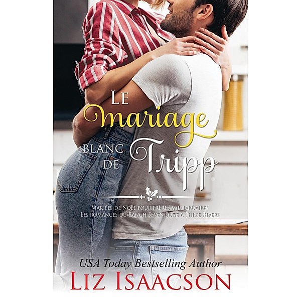 Le mariage blanc de Tripp / Les romances du Ranch Seven Sons à Three Rivers Bd.2, Liz Isaacson