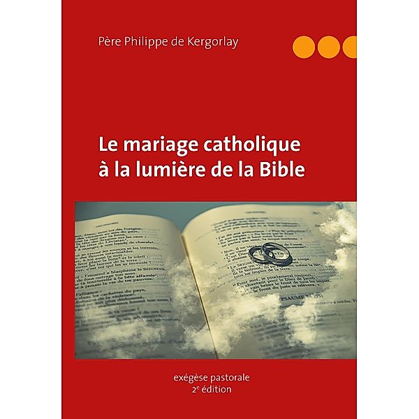 Le mariage catholique à la lumière de la Bible, Philippe de Kergorlay