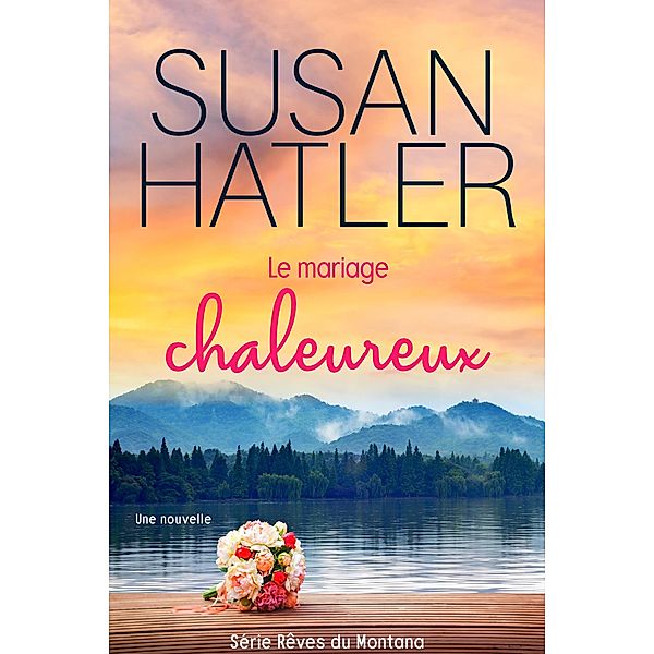 Le mariage chaleureux (Rêves du Montana, #5) / Rêves du Montana, Susan Hatler