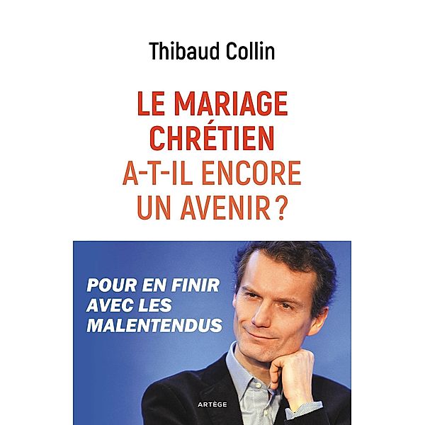 Le mariage chrétien a-t-il encore un avenir ?, Thibaud Collin