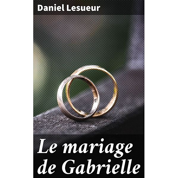 Le mariage de Gabrielle, Daniel Lesueur