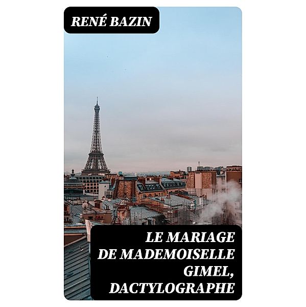 Le Mariage de Mademoiselle Gimel, Dactylographe, René Bazin