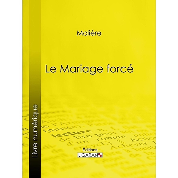 Le Mariage forcé, Ligaran, Molière