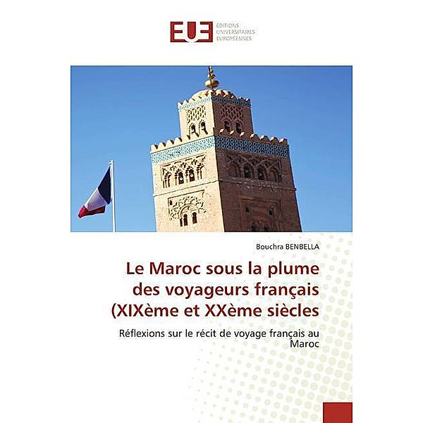 Le Maroc sous la plume des voyageurs français (XIXème et XXème siècles, Bouchra BENBELLA
