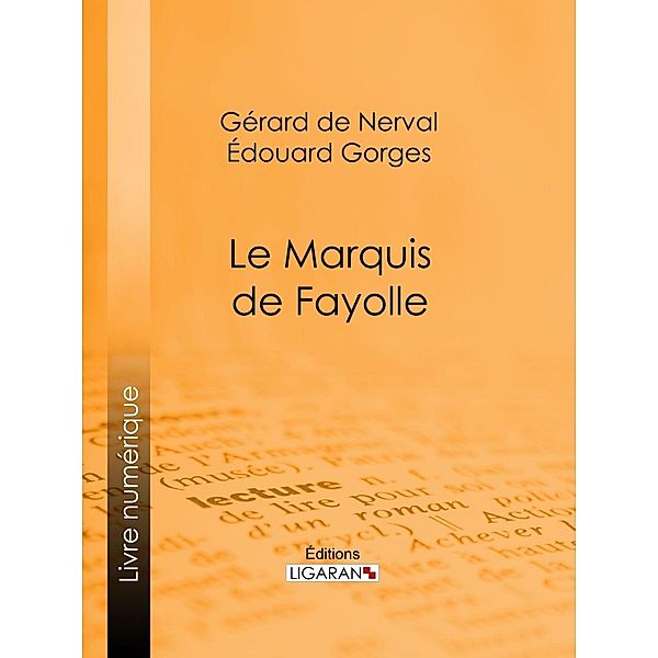 Le Marquis de Fayolle, Edouard Gorges, Gérard de Nerval, Ligaran